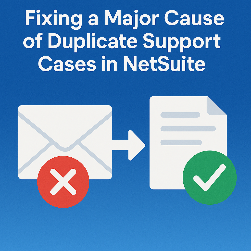 Fixing a Major Cause of Duplicate Support Cases in NetSuite